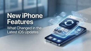New iPhone Features What Changed in the Latest iOS Updates